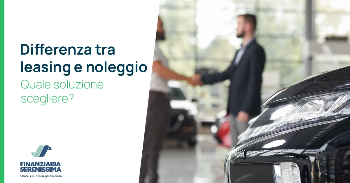 Differenza tra leasing e noleggio: quale soluzione scegliere? - Finanziaria Serenissima