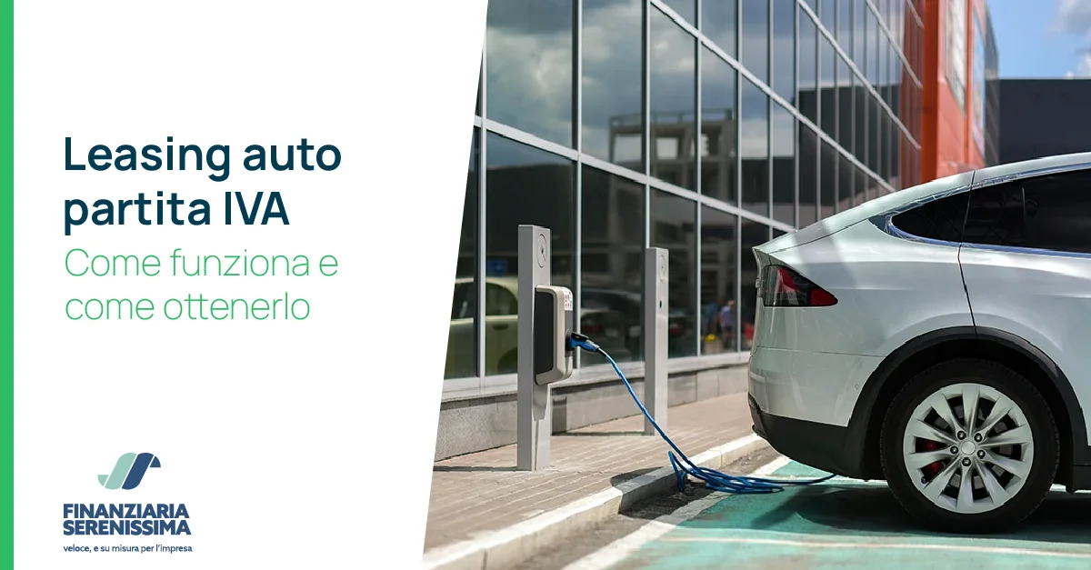 Leasing auto partita IVA: come funziona e come ottenerlo - Finanziaria Serenissima